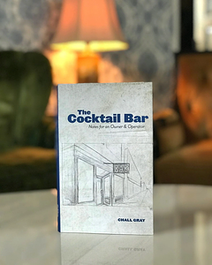 The Cocktail Bar - The Cocktail Bar: Notes for an Owner & Operator